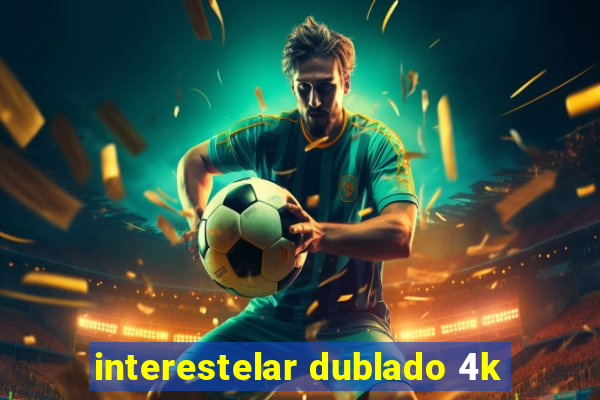 interestelar dublado 4k